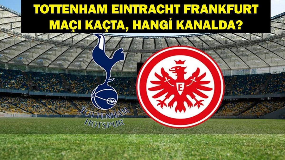 Tottenham – Eintracht Frankfurt maçı saat kaçta? Tottenham – Eintracht Frankfurt maçı hangi kanalda? UEFA Avrupa Ligi Tottenham – Eintracht Frankfurt maç kadrosu